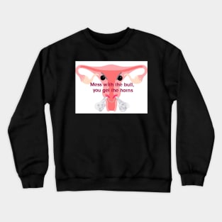 Mess with the bull, you get the horns! Crewneck Sweatshirt